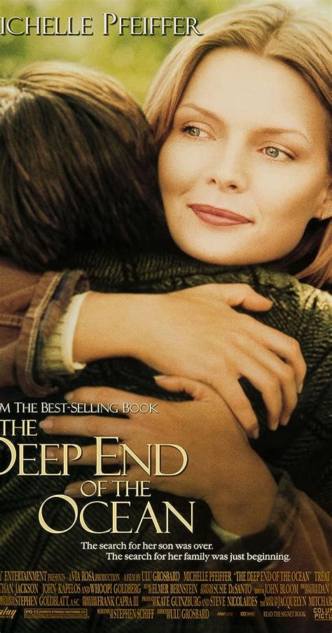 The deep end of the ocean imdb - The Deep End of the Ocean. 1999 | Maturity Rating: 13+ | 1h 48m | Drama. A mother grows desperate when her 3-year-old son disappears, but he turns up -- nine years later in the town where the family has just relocated. Starring: Michelle Pfeiffer, Treat Williams, Whoopi Goldberg.